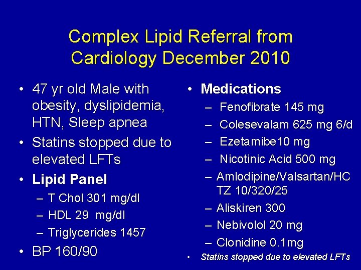 Complex Lipid Referral from Cardiology December 2010 • 47 yr old Male with obesity,