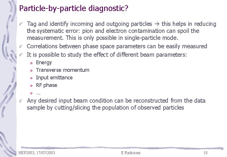 Particle-by-particle diagnostic? Tag and identify incoming and outgoing particles this helps in reducing the