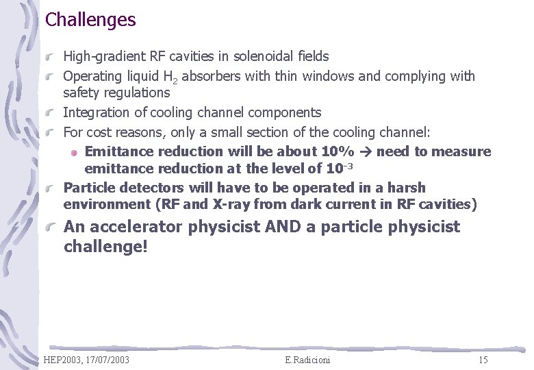 Challenges High-gradient RF cavities in solenoidal fields Operating liquid H 2 absorbers with thin