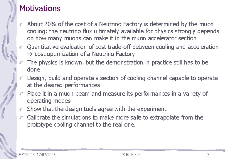 Motivations About 20% of the cost of a Neutrino Factory is determined by the