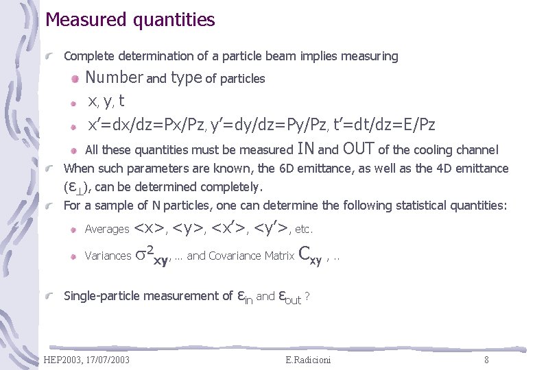 Measured quantities Complete determination of a particle beam implies measuring Number and type of