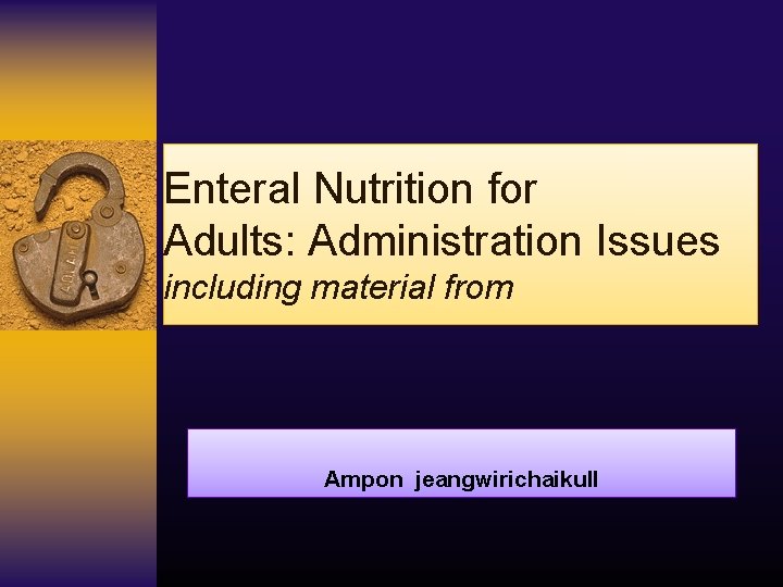 Enteral Nutrition for Adults: Administration Issues including material from Ampon jeangwirichaikull 