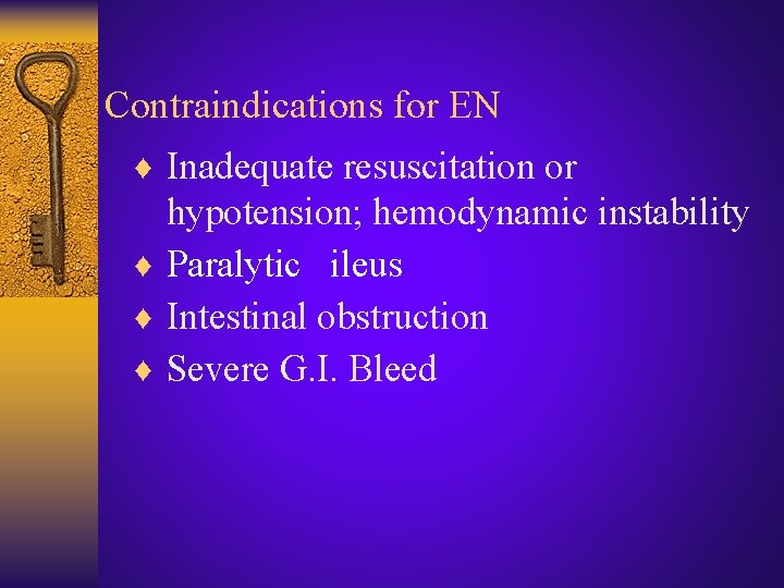 Contraindications for EN ♦ Inadequate resuscitation or hypotension; hemodynamic instability ♦ Paralytic ileus ♦