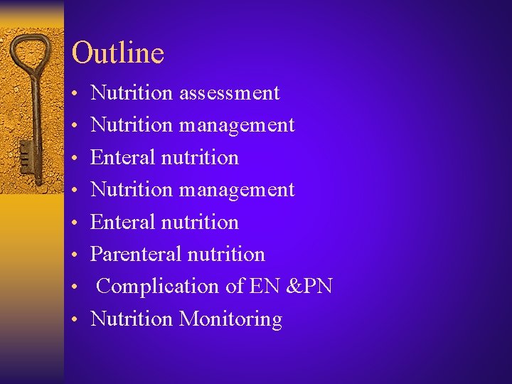 Outline • Nutrition assessment • Nutrition management • Enteral nutrition • Parenteral nutrition •