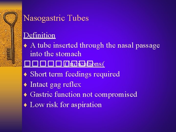 Nasogastric Tubes Definition ♦ A tube inserted through the nasal passage into the stomach