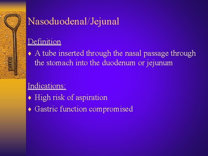 Nasoduodenal/Jejunal Definition ♦ A tube inserted through the nasal passage through the stomach into