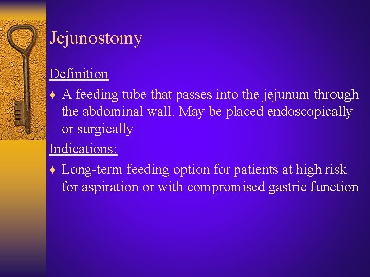 Jejunostomy Definition ♦ A feeding tube that passes into the jejunum through the abdominal