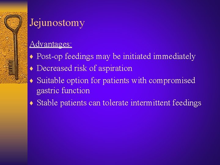 Jejunostomy Advantages: ♦ Post-op feedings may be initiated immediately ♦ Decreased risk of aspiration