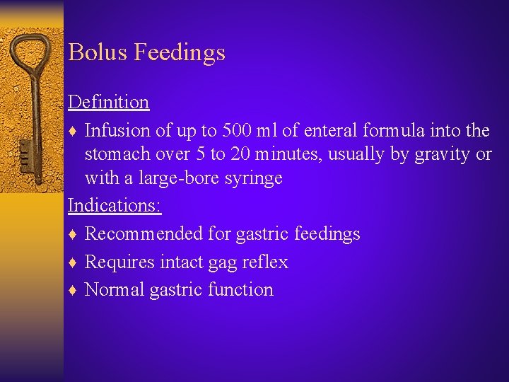 Bolus Feedings Definition ♦ Infusion of up to 500 ml of enteral formula into