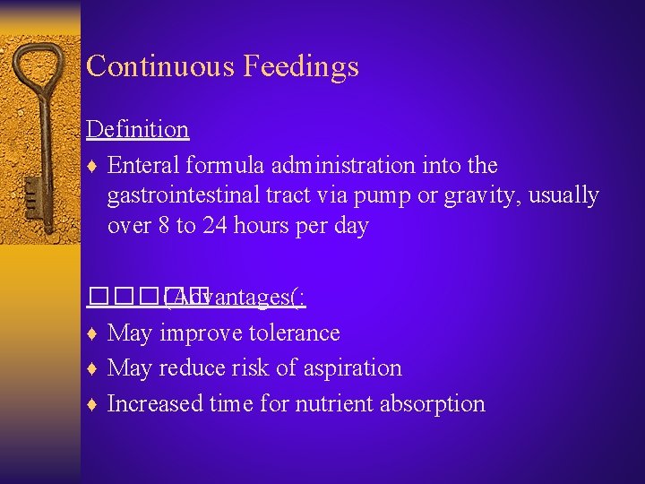 Continuous Feedings Definition ♦ Enteral formula administration into the gastrointestinal tract via pump or