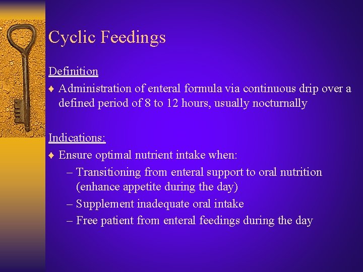 Cyclic Feedings Definition ♦ Administration of enteral formula via continuous drip over a defined