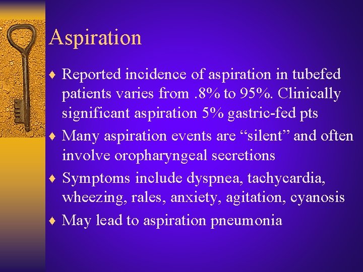 Aspiration ♦ Reported incidence of aspiration in tubefed patients varies from. 8% to 95%.