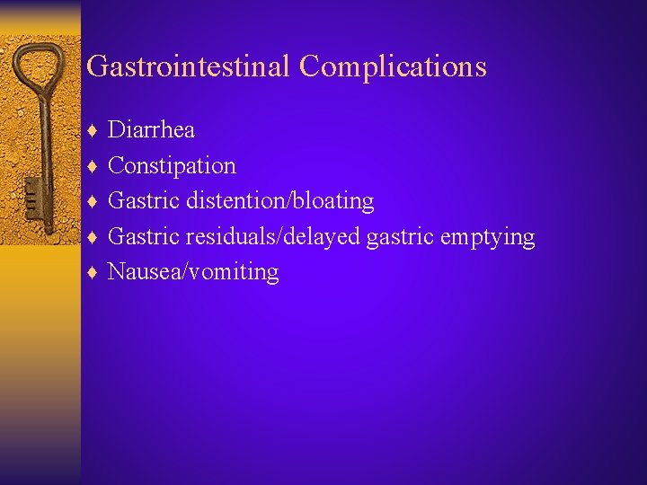 Gastrointestinal Complications ♦ Diarrhea ♦ Constipation ♦ Gastric distention/bloating ♦ Gastric residuals/delayed gastric emptying