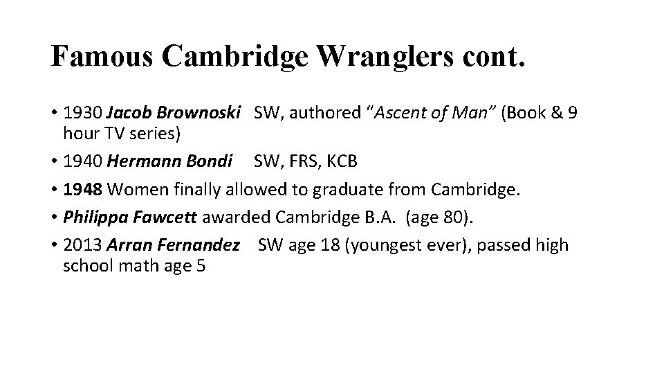 Famous Cambridge Wranglers cont. • 1930 Jacob Brownoski SW, authored “Ascent of Man” (Book