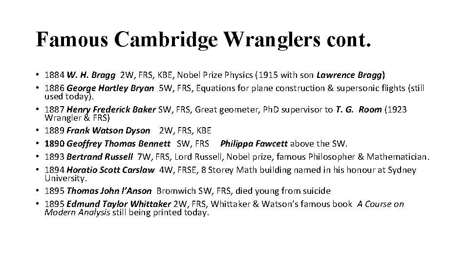 Famous Cambridge Wranglers cont. • 1884 W. H. Bragg 2 W, FRS, KBE, Nobel