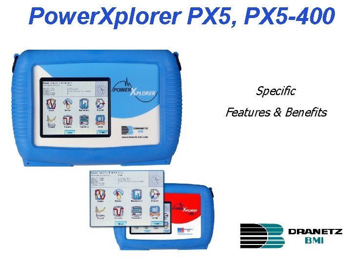 Power. Xplorer PX 5, PX 5 -400 Specific Features & Benefits 