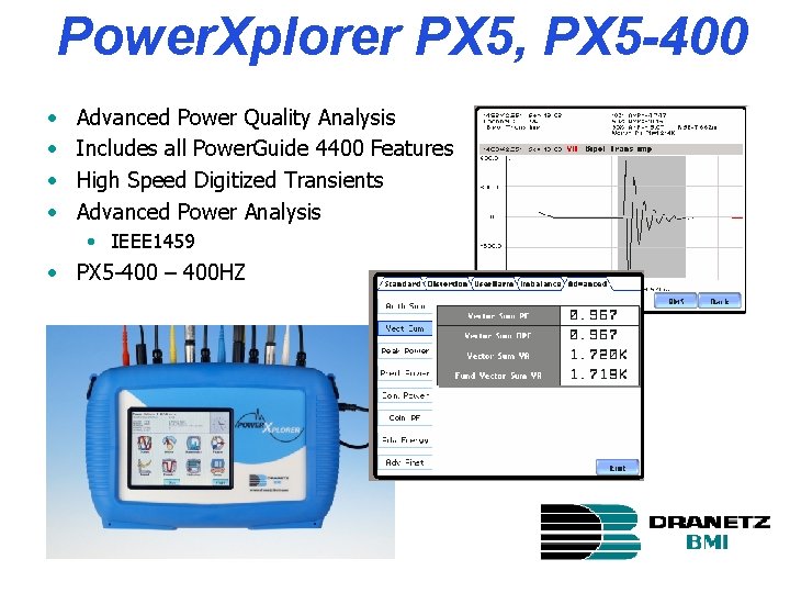 Power. Xplorer PX 5, PX 5 -400 • • Advanced Power Quality Analysis Includes