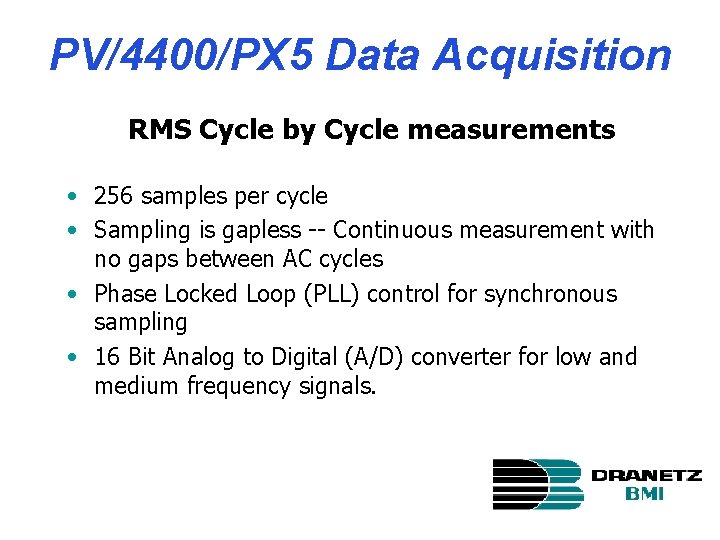 PV/4400/PX 5 Data Acquisition RMS Cycle by Cycle measurements • 256 samples per cycle