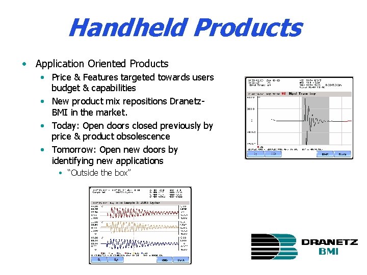 Handheld Products • Application Oriented Products • Price & Features targeted towards users budget