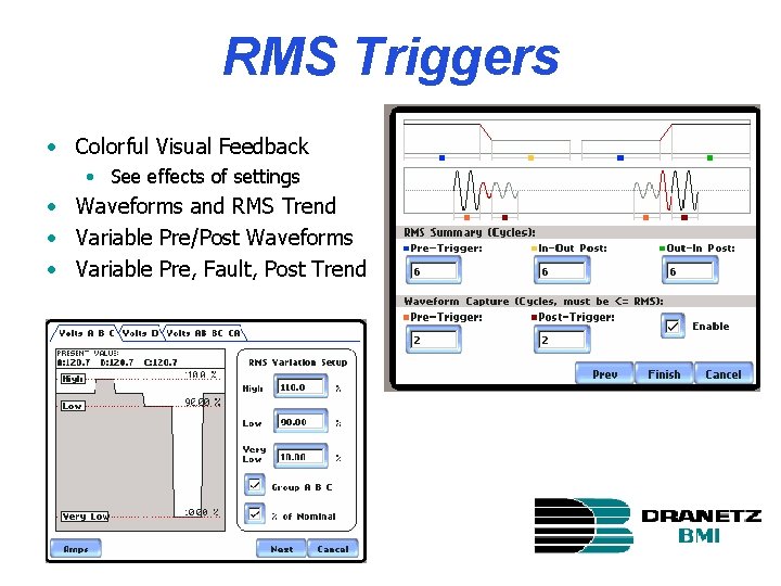 RMS Triggers • Colorful Visual Feedback • See effects of settings • Waveforms and