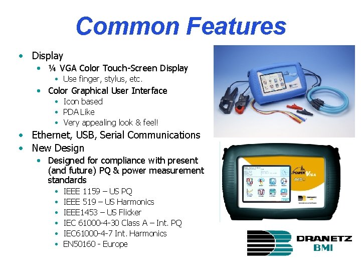 Common Features • Display • ¼ VGA Color Touch-Screen Display • Use finger, stylus,