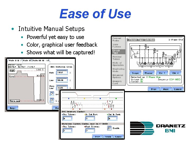 Ease of Use • Intuitive Manual Setups • Powerful yet easy to use •