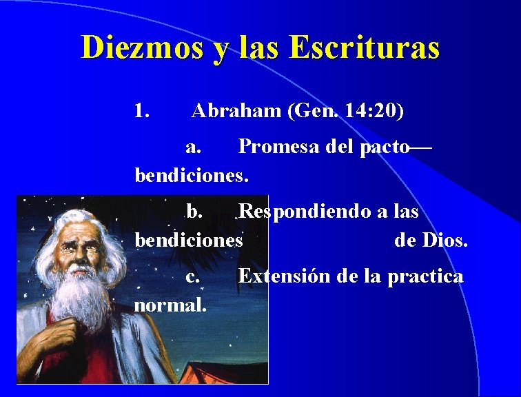 Diezmos y las Escrituras 1. Abraham (Gen. 14: 20) a. Promesa del pacto— bendiciones.