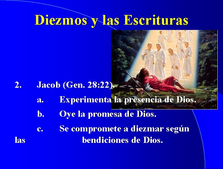Diezmos y las Escrituras 2. las Jacob (Gen. 28: 22). a. Experimenta la presencia
