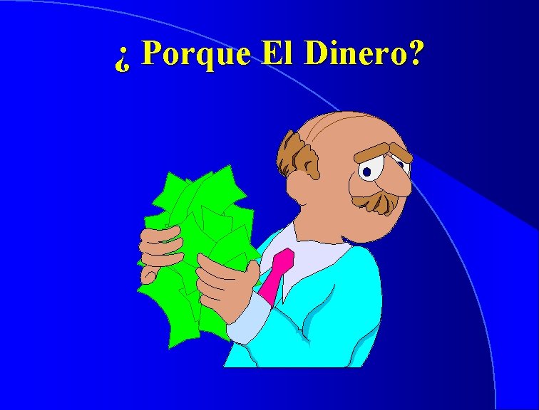 ¿ Porque El Dinero? 