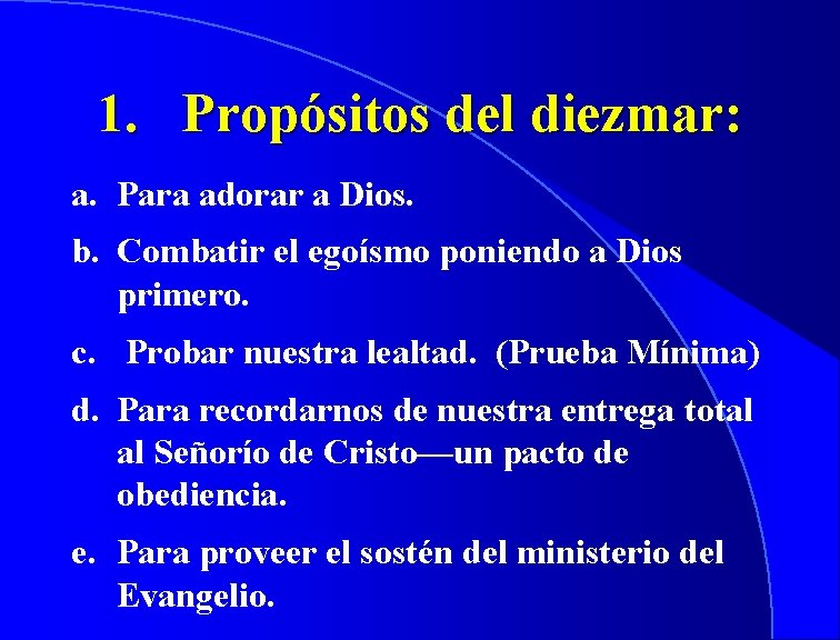 1. Propósitos del diezmar: a. Para adorar a Dios. b. Combatir el egoísmo poniendo