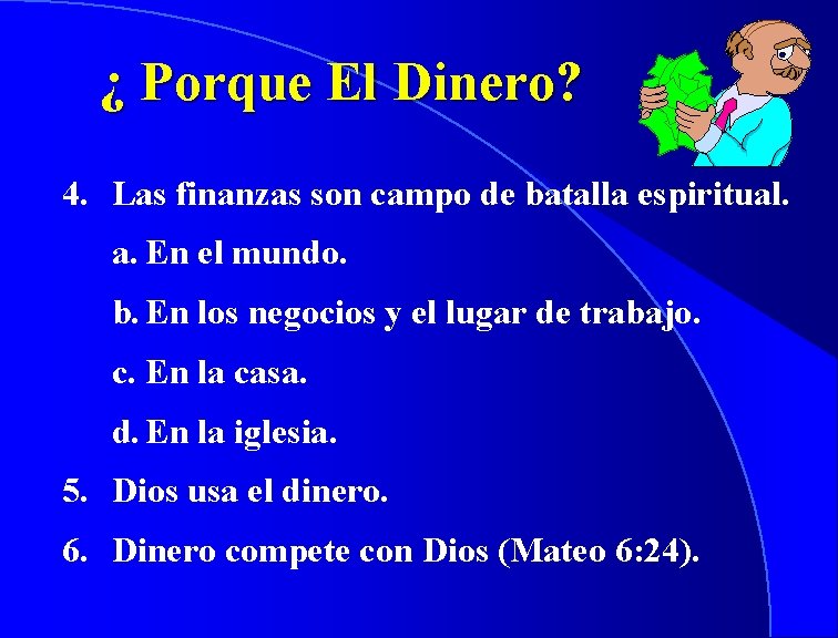 ¿ Porque El Dinero? 4. Las finanzas son campo de batalla espiritual. a. En