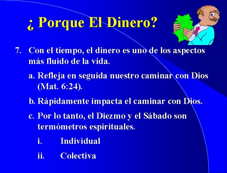 ¿ Porque El Dinero? 7. Con el tiempo, el dinero es uno de los