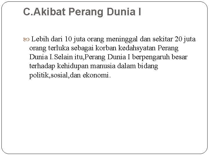 C. Akibat Perang Dunia I Lebih dari 10 juta orang meninggal dan sekitar 20