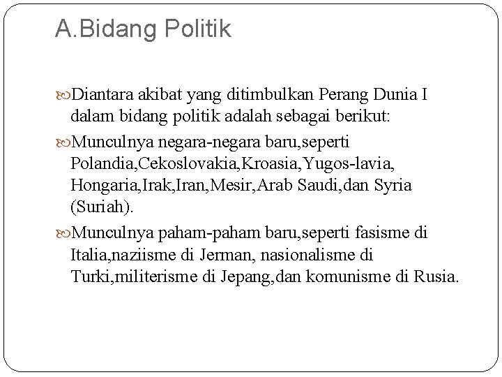 A. Bidang Politik Diantara akibat yang ditimbulkan Perang Dunia I dalam bidang politik adalah