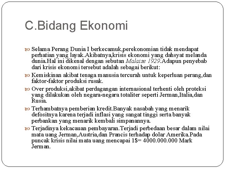 C. Bidang Ekonomi Selama Perang Dunia I berkecamuk, perekonomian tidak mendapat perhatian yang layak.