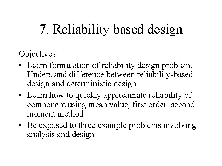 7. Reliability based design Objectives • Learn formulation of reliability design problem. Understand difference