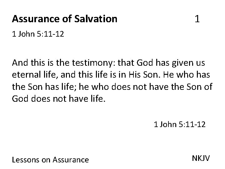 Assurance of Salvation 1 1 John 5: 11 -12 And this is the testimony: