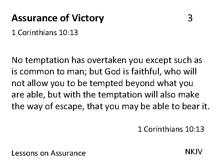 Assurance of Victory 3 1 Corinthians 10: 13 No temptation has overtaken you except