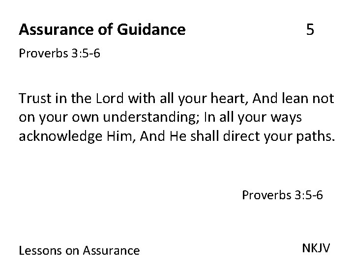 Assurance of Guidance 5 Proverbs 3: 5 -6 Trust in the Lord with all