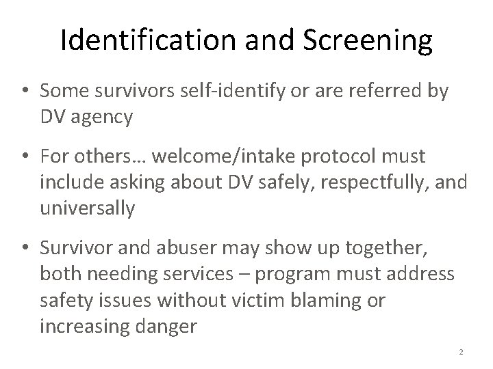 Identification and Screening • Some survivors self-identify or are referred by DV agency •