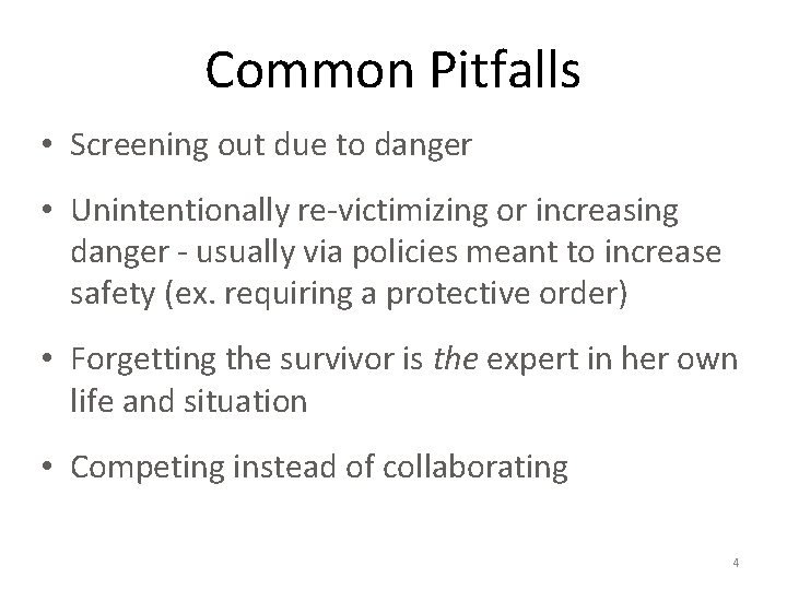 Common Pitfalls • Screening out due to danger • Unintentionally re-victimizing or increasing danger