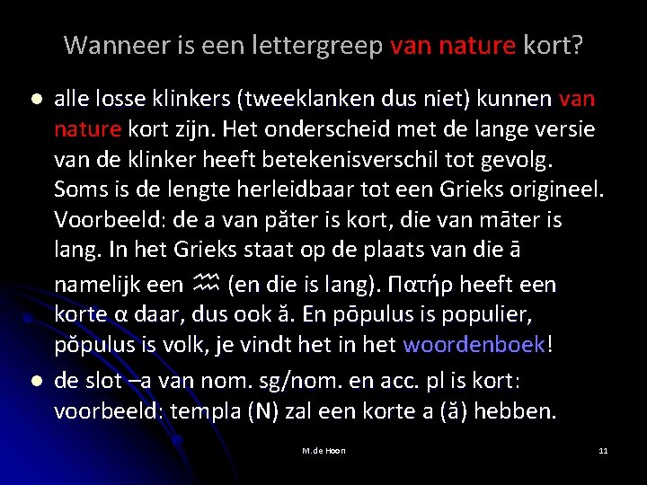 Wanneer is een lettergreep van nature kort? l l alle losse klinkers (tweeklanken dus