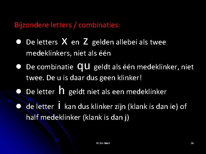 Bijzondere letters / combinaties: x z l De letters en gelden allebei als twee