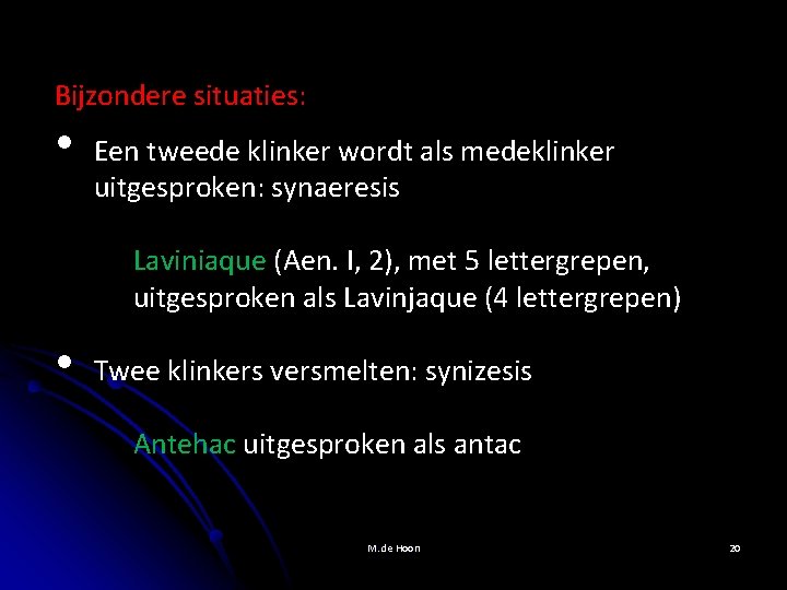 Bijzondere situaties: • Een tweede klinker wordt als medeklinker uitgesproken: synaeresis Laviniaque (Aen. I,