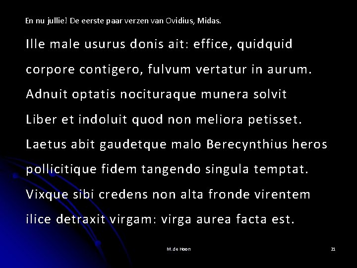 En nu jullie! De eerste paar verzen van Ovidius, Midas. Ille male usurus donis