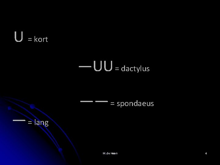 U = kort —UU = dactylus — = lang —— = spondaeus M. de