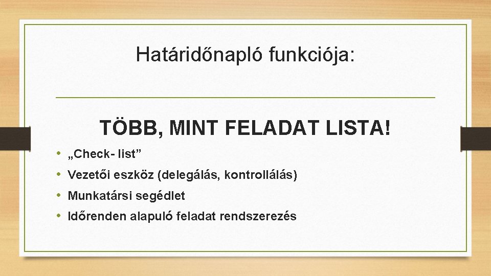 Határidőnapló funkciója: TÖBB, MINT FELADAT LISTA! • • „Check- list” Vezetői eszköz (delegálás, kontrollálás)