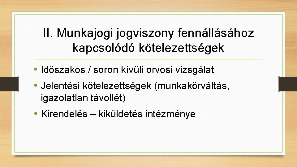 II. Munkajogi jogviszony fennállásához kapcsolódó kötelezettségek • Időszakos / soron kívüli orvosi vizsgálat •