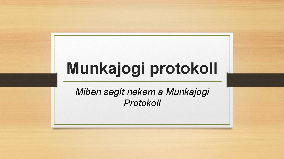 Munkajogi protokoll Miben segít nekem a Munkajogi Protokoll 