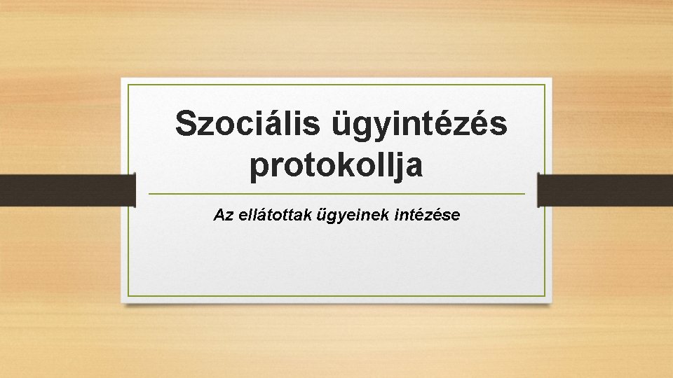 Szociális ügyintézés protokollja Az ellátottak ügyeinek intézése 